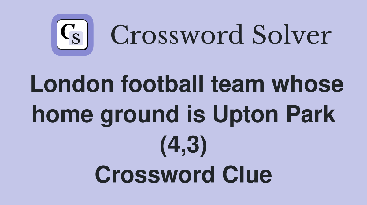 London football team whose home ground is Upton Park (4,3) Crossword